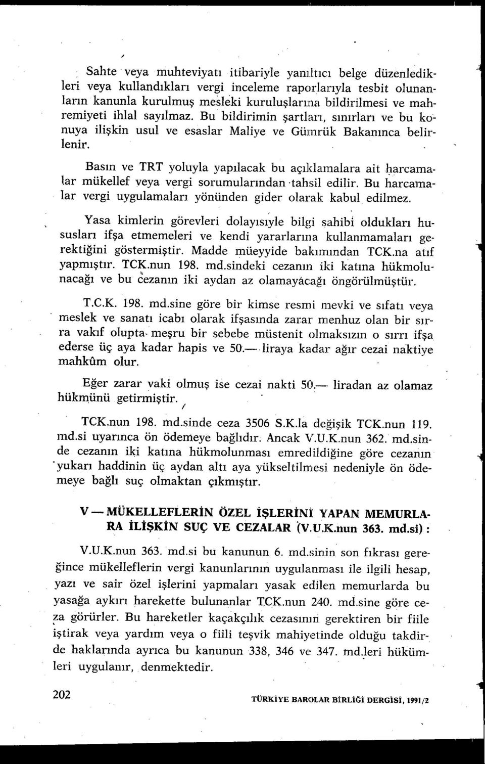 - Bas ın ve TRT yoluyla yap ılacak bu aç ıklamalara ait harcamalar mükellef veya vergi sorumular ından tahsil edilir. Bu harcamalar vergi uygulamaları yönünden gider olarak kabul edilmez.