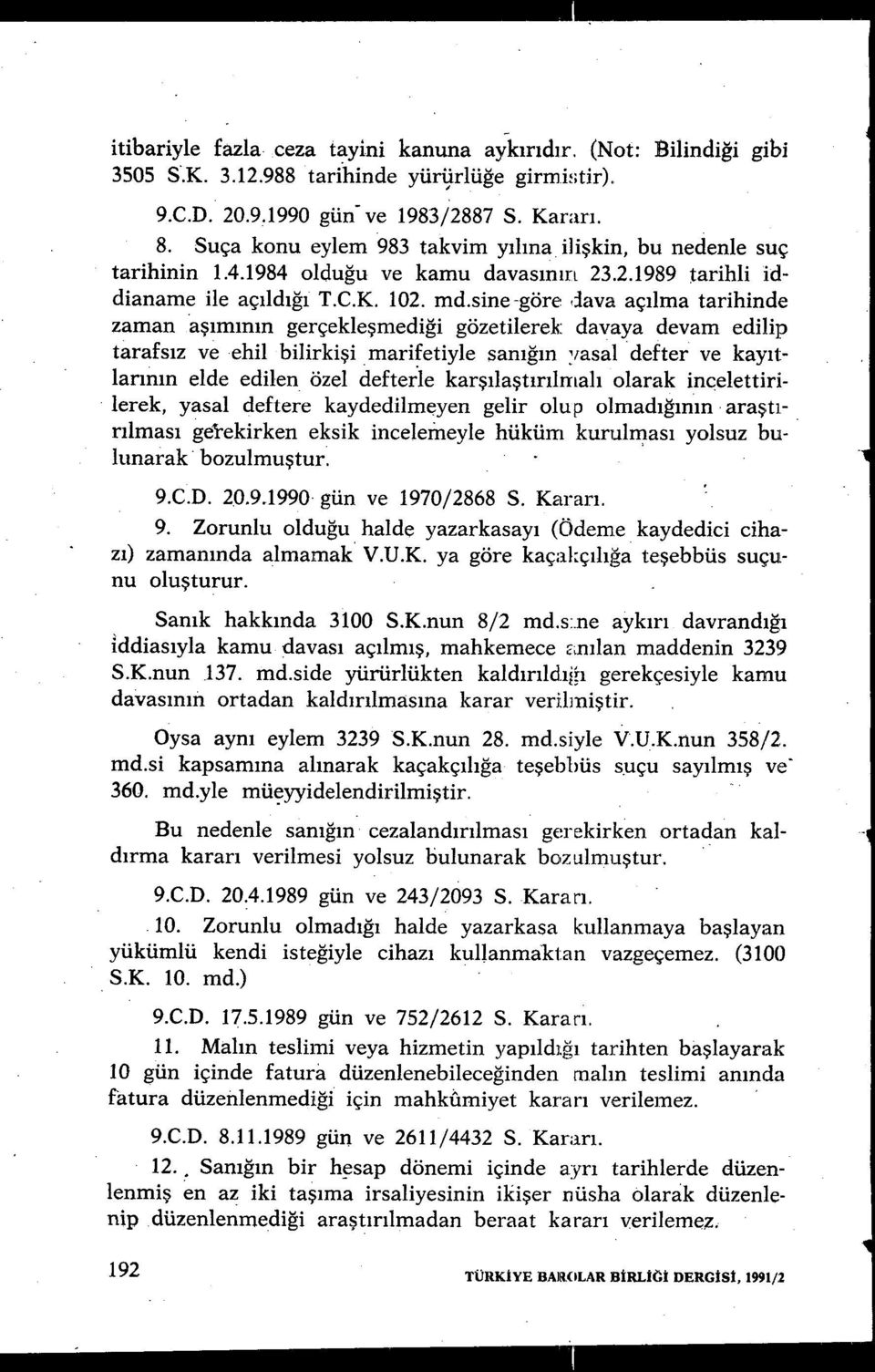 sine-göre dava aç ılma tarihinde zaman aşımının gerçekle şmediği gözetilerek davaya devam edilip tarafs ız ve ehil bilirki şi marifetiyle san ığın ' ıasal defter ve kay ıtlarının elde edilen, özel