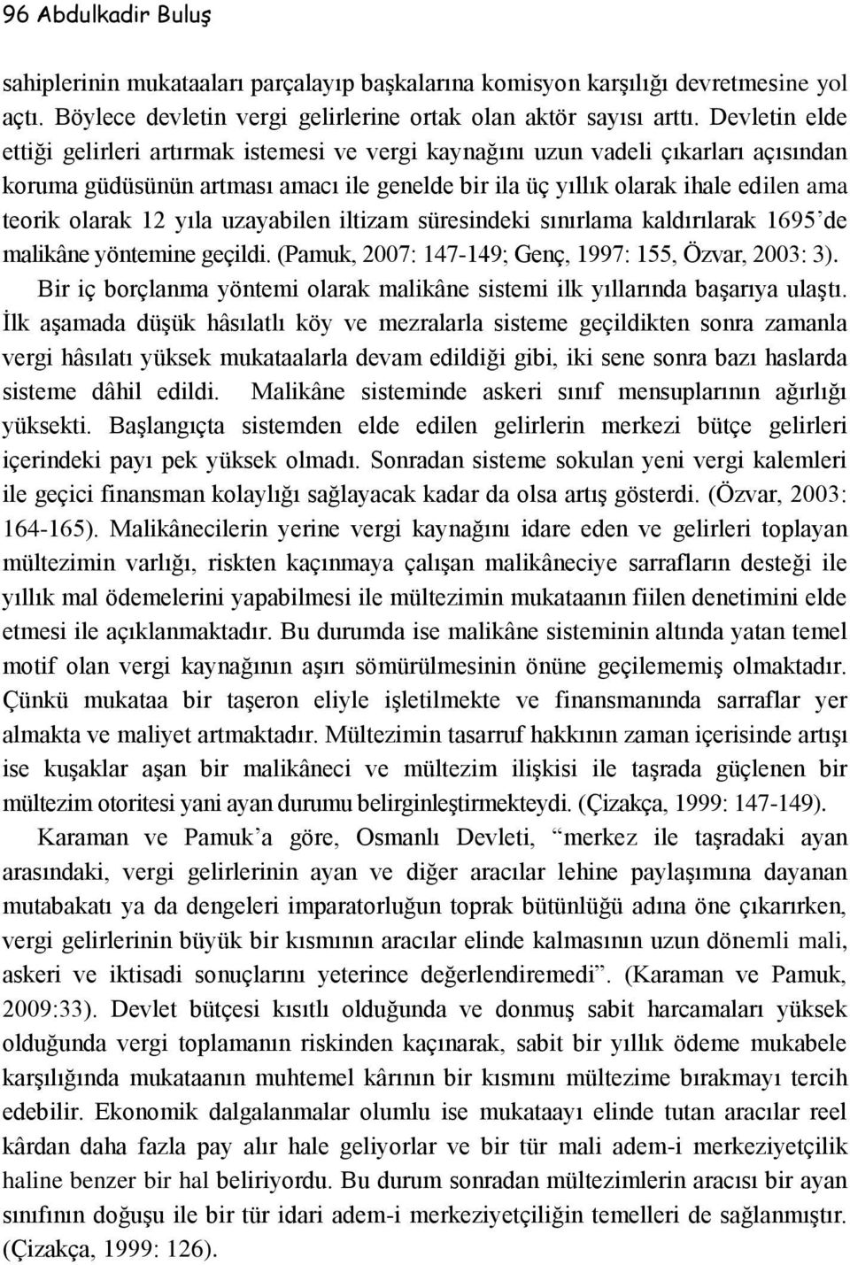 12 yıla uzayabilen iltizam süresindeki sınırlama kaldırılarak 1695 de malikâne yöntemine geçildi. (Pamuk, 2007: 147-149; Genç, 1997: 155, Özvar, 2003: 3).