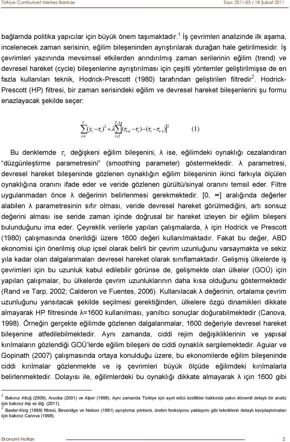 kullanılan teknik, Hodrick-Prescott (1980) tarafından geliştirilen filtredir 2.