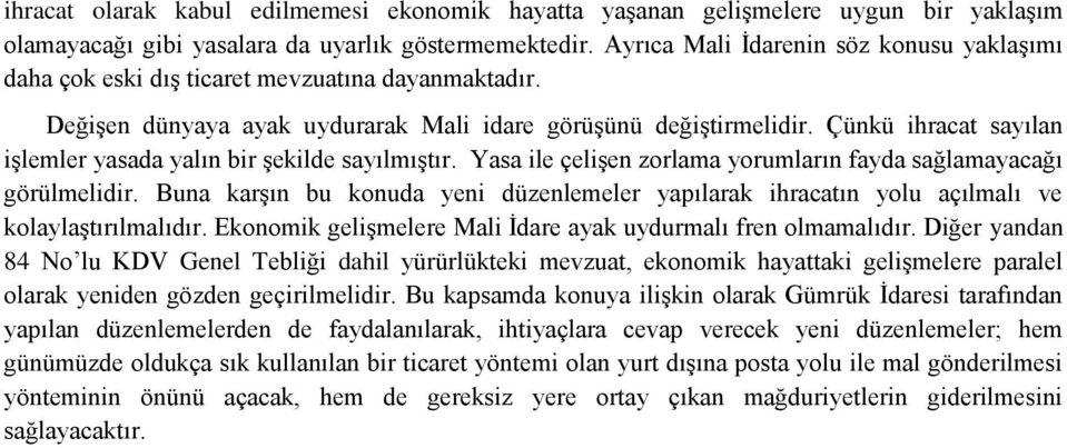 Çünkü ihracat sayılan işlemler yasada yalın bir şekilde sayılmıştır. Yasa ile çelişen zorlama yorumların fayda sağlamayacağı görülmelidir.