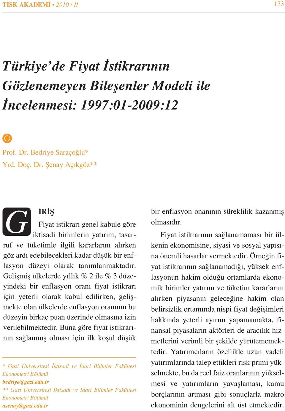 fienay Aç kgöz** G R fi Fiyat istikrar genel kabule göre iktisadi birimlerin yat r m, tasarruf ve tüketimle ilgili kararlar n al rken göz ard edebilecekleri kadar düflük bir enflasyon düzeyi olarak