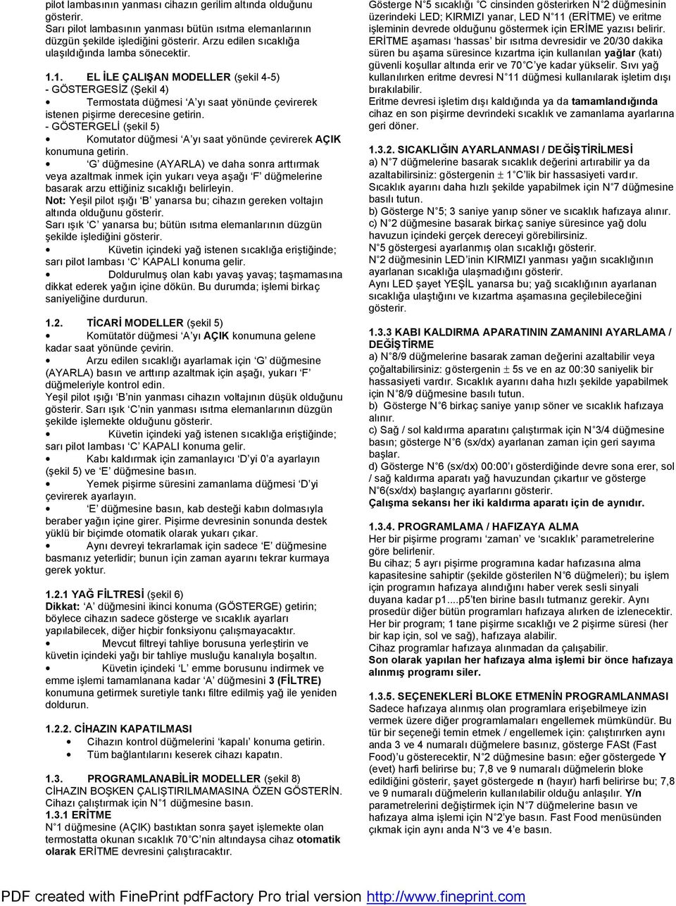 1. EL İLE Ç ALIŞAN MODELLER (ş ekil 4-5) - GÖ STERGESİZ (Ş ekil 4) Termostata düğmesi A yısaat yö nünde ç evirerek istenen piş irme derecesine getirin.