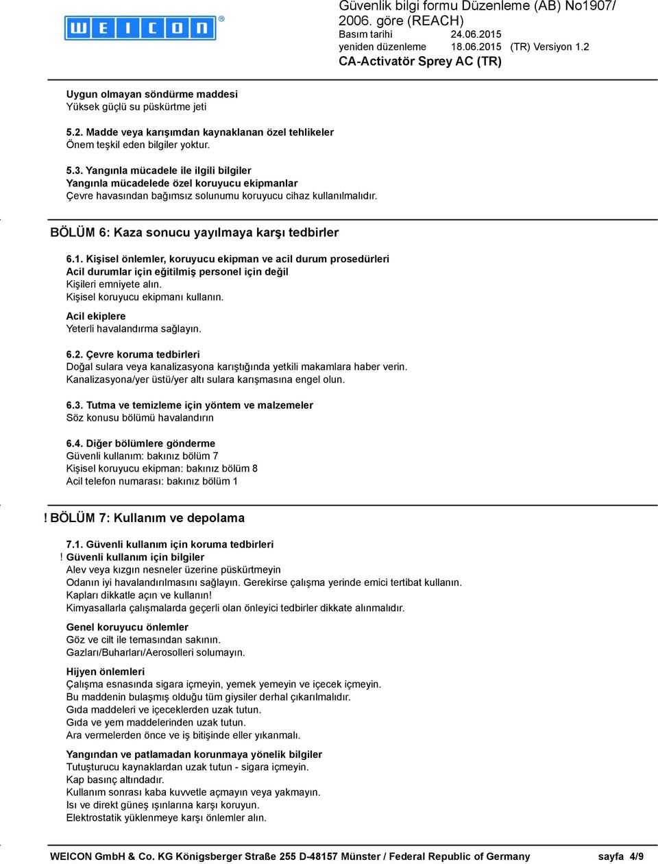 1. Kişisel önlemler, koruyucu ekipman ve acil durum prosedürleri Acil durumlar için eğitilmiş personel için Kişileri emniyete alın. Kişisel koruyucu ekipmanı kullanın.