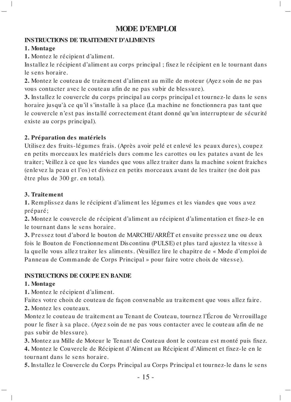 Montez le couteau de traitement d aliment au mille de moteur (Ayez soin de ne pas vous contacter avec le couteau afin de ne pas subir de blessure). 3.