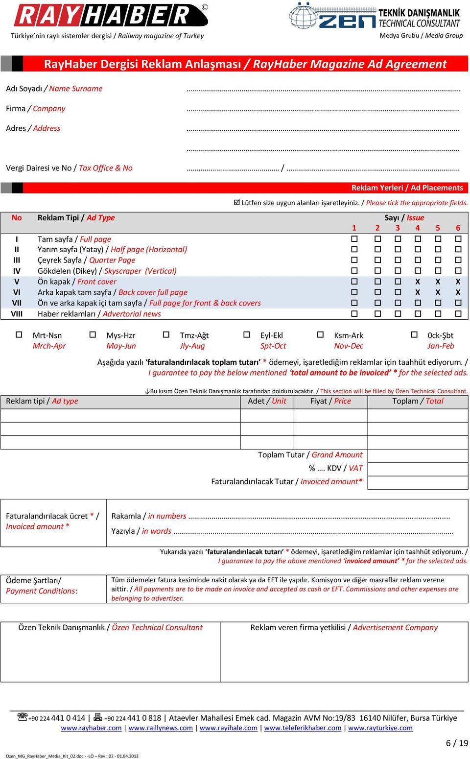 No Reklam Tipi / Ad Type Sayı / Issue 1 2 3 4 5 6 I Tam sayfa / Full page II Yarım sayfa (Yatay) / Half page (Horizontal) III Çeyrek Sayfa / Quarter Page IV Gökdelen (Dikey) / Skyscraper (Vertical) V
