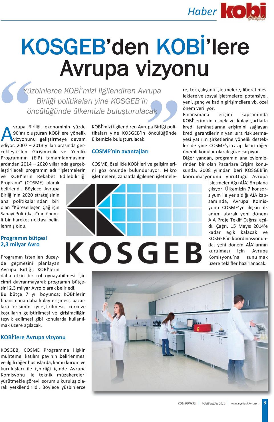 2007 2013 yılları arasında gerçekleştirilen Girişimcilik ve Yenilik Programının (EIP) tamamlanmasının ardından 2014 2020 yıllarında gerçekleştirilecek programın adı İşletmelerin ve KOBİ lerin Rekabet