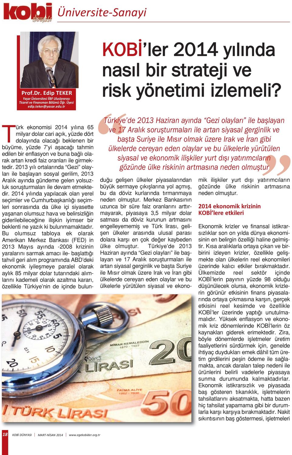 Türkiye de 2013 Haziran ayında Gezi olayları ile başlayan ve 17 Aralık soruşturmaları ile artan siyasal gerginlik ve başta Suriye ile Mısır olmak üzere Irak ve İran gibi ülkelerde cereyan eden