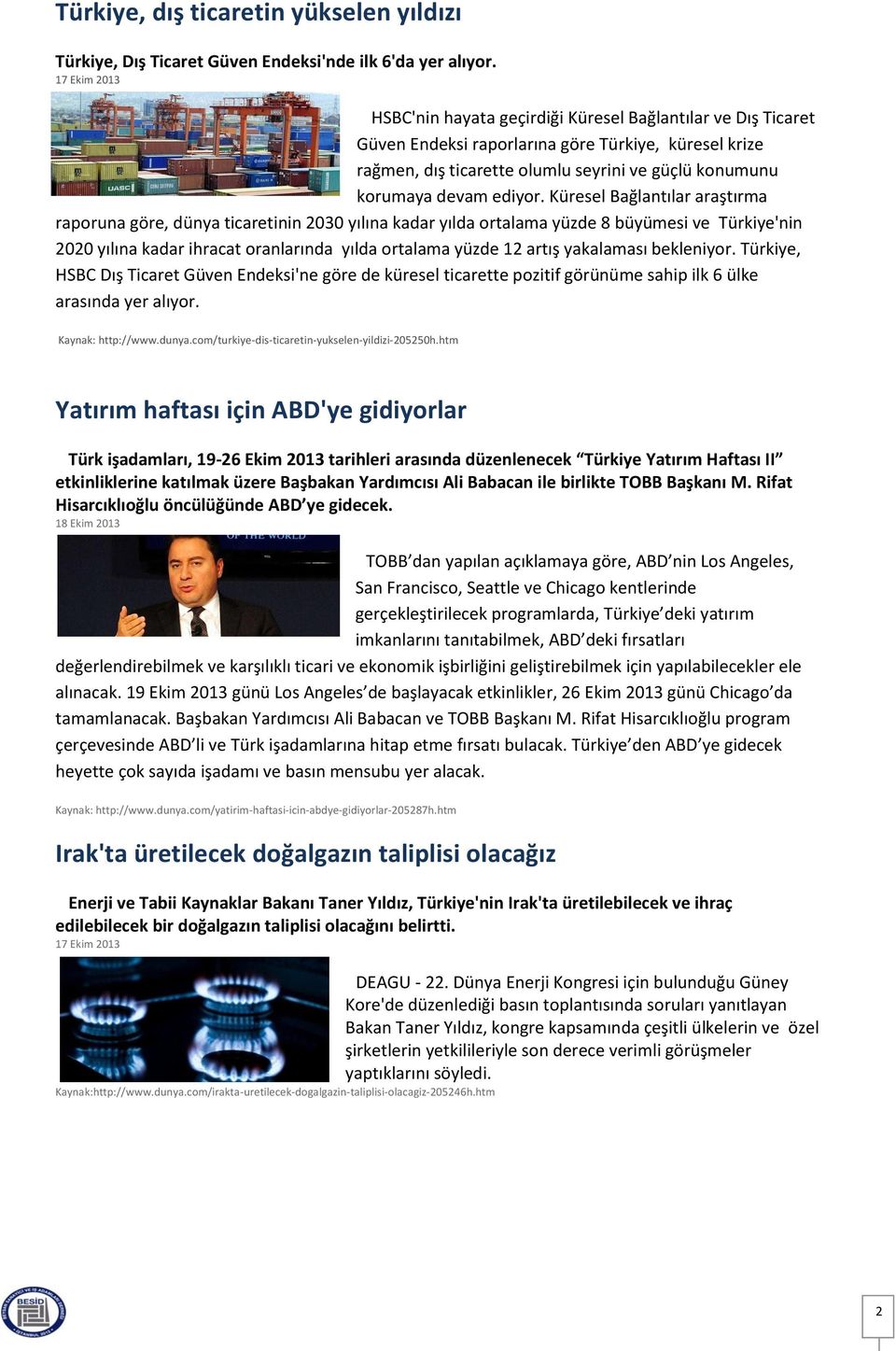 Küresel Bağlantılar araştırma raporuna göre, dünya ticaretinin 2030 yılına kadar yılda ortalama yüzde 8 büyümesi ve Türkiye'nin 2020 yılına kadar ihracat oranlarında yılda ortalama yüzde 12 artış