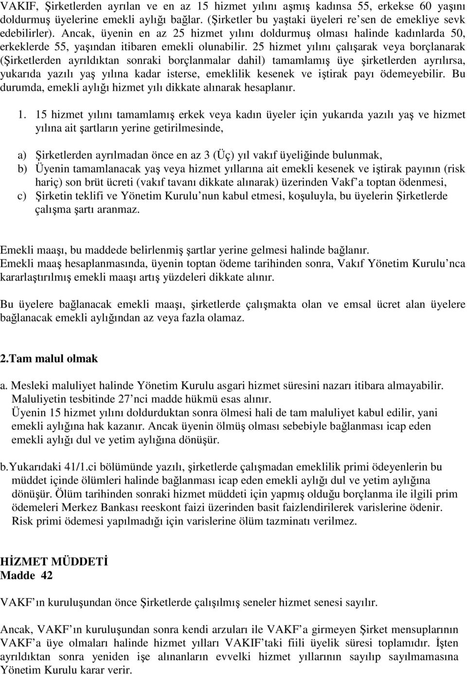 25 hizmet yılını çalı arak veya borçlanarak ( irketlerden ayrıldıktan sonraki borçlanmalar dahil) tamamlamı üye irketlerden ayrılırsa, yukarıda yazılı ya yılına kadar isterse, emeklilik kesenek ve i