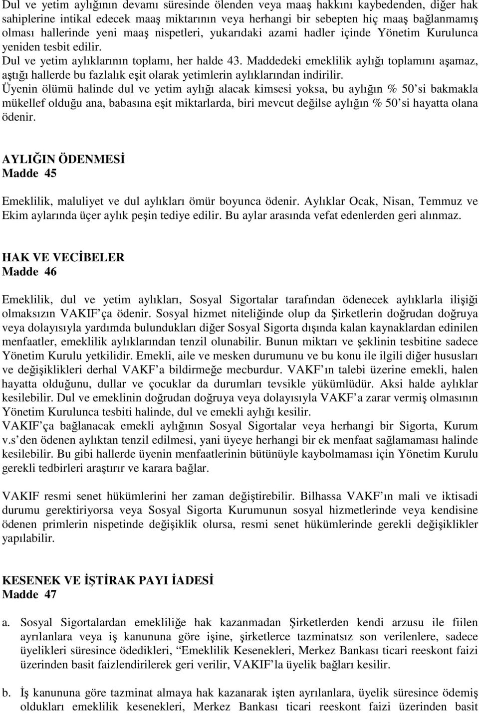 Maddedeki emeklilik aylığı toplamını a amaz, a tığı hallerde bu fazlalık e it olarak yetimlerin aylıklarından indirilir.