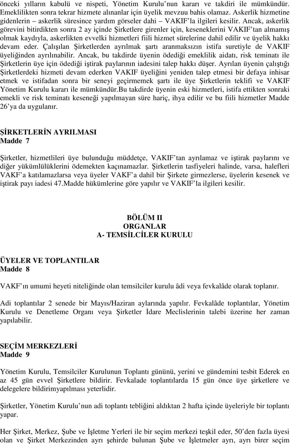 Ancak, askerlik görevini bitirdikten sonra 2 ay içinde irketlere girenler için, keseneklerini VAKIF tan almamı olmak kaydıyla, askerlikten evvelki hizmetleri fiili hizmet sürelerine dahil edilir ve