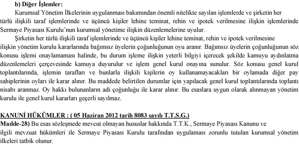 Şirketin her türlü ilişkili taraf işlemlerinde ve üçüncü kişiler lehine teminat, rehin ve ipotek verilmesine ilişkin yönetim kurulu kararlarında bağımsız üyelerin çoğunluğunun oyu aranır.