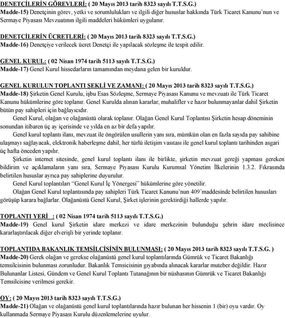 GENEL KURUL: ( 02 Nisan 1974 tarih 5113 sayılı T.T.S.G.) Madde-17) Genel Kurul hissedarların tamamından meydana gelen bir kuruldur.