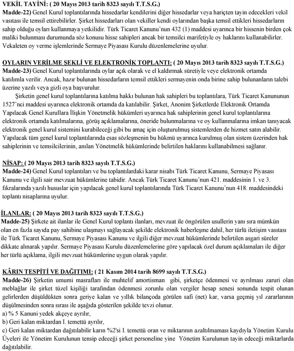 Şirket hissedarları olan vekiller kendi oylarından başka temsil ettikleri hissedarların sahip olduğu oyları kullanmaya yetkilidir.