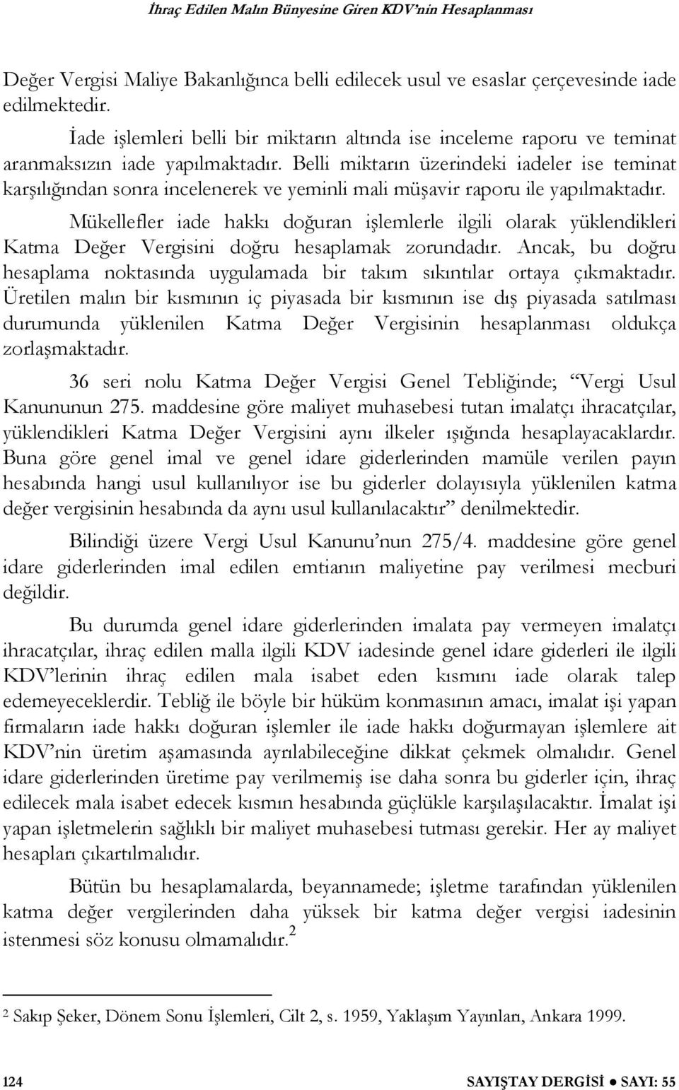 Belli miktarın üzerindeki iadeler ise teminat kar ılı ından sonra incelenerek ve yeminli mali mü avir raporu ile yapılmaktadır.