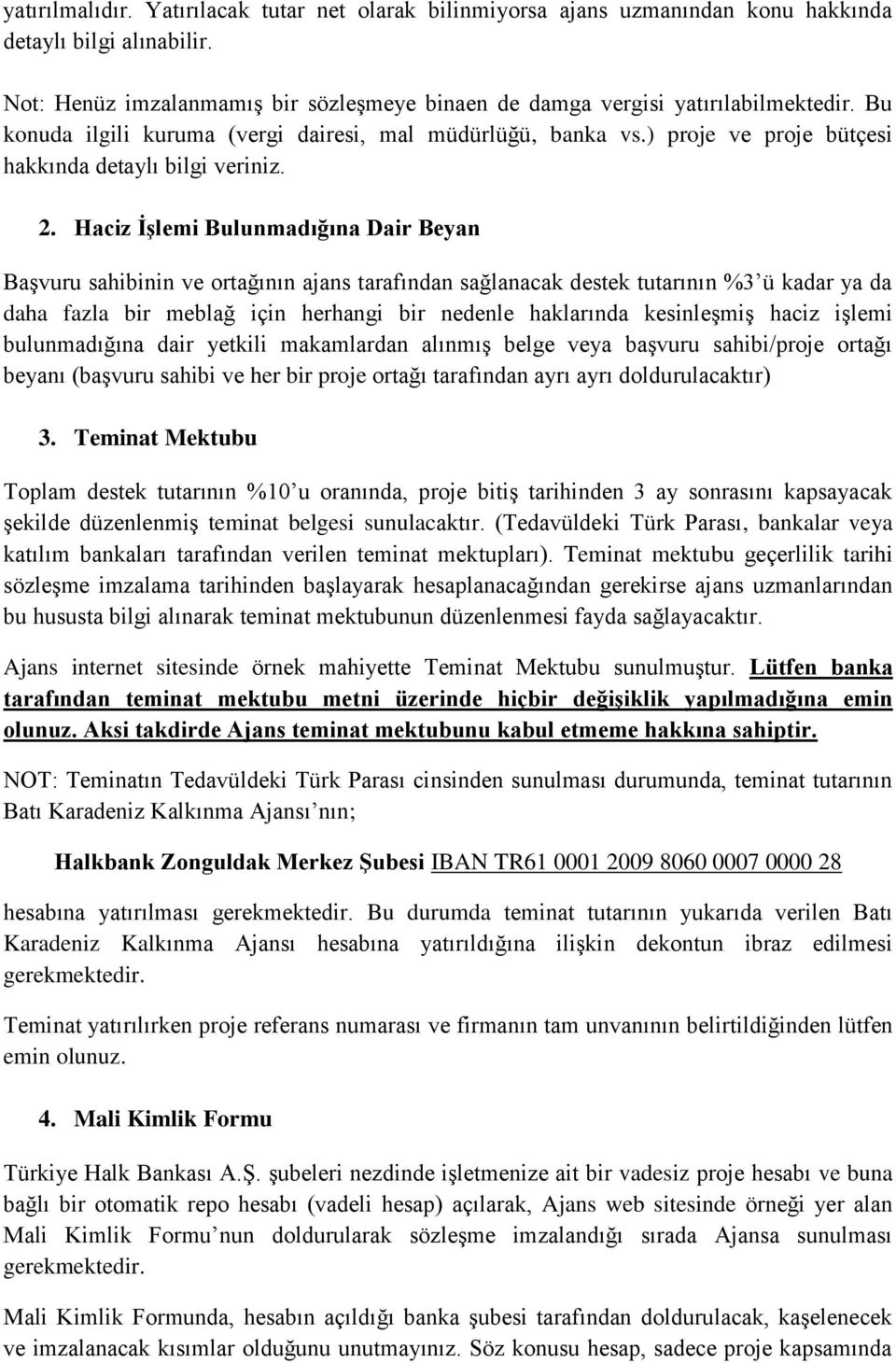 Haciz İşlemi Bulunmadığına Dair Beyan Başvuru sahibinin ve ortağının ajans tarafından sağlanacak destek tutarının %3 ü kadar ya da daha fazla bir meblağ için herhangi bir nedenle haklarında