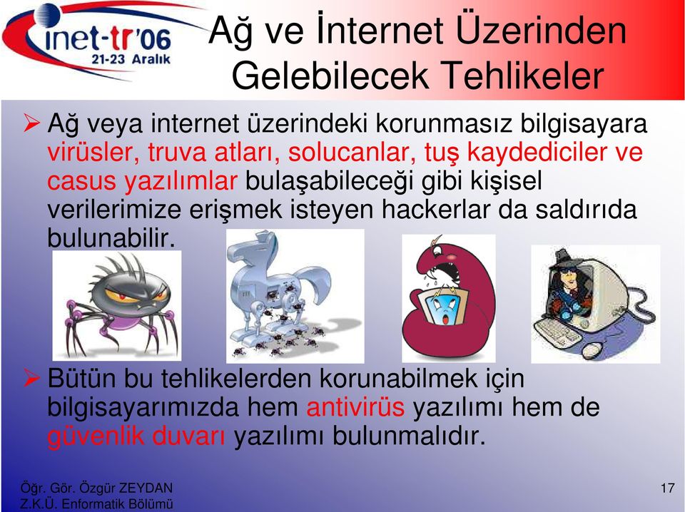 kişisel verilerimize erişmek isteyen hackerlar da saldırıda bulunabilir.