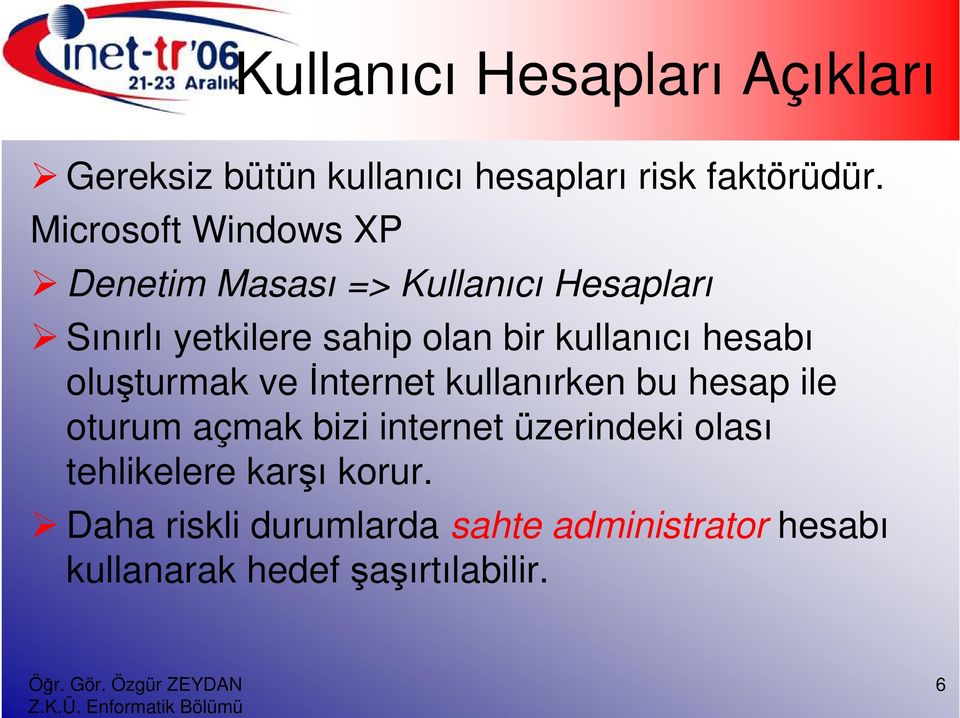 kullanıcı hesabı oluşturmak ve Đnternet kullanırken bu hesap ile oturum açmak bizi internet