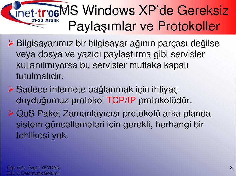 tutulmalıdır. Sadece internete bağlanmak için ihtiyaç duyduğumuz protokol TCP/IP protokolüdür.