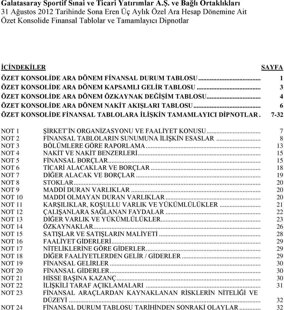 7-32 NOT 1 ŞİRKET İN ORGANİZASYONU VE FAALİYET KONUSU... 7 NOT 2 FİNANSAL TABLOLARIN SUNUMUNA İLİŞKİN ESASLAR... 8 NOT 3 BÖLÜMLERE GÖRE RAPORLAMA... 13 NOT 4 NAKİT VE NAKİT BENZERLERİ.