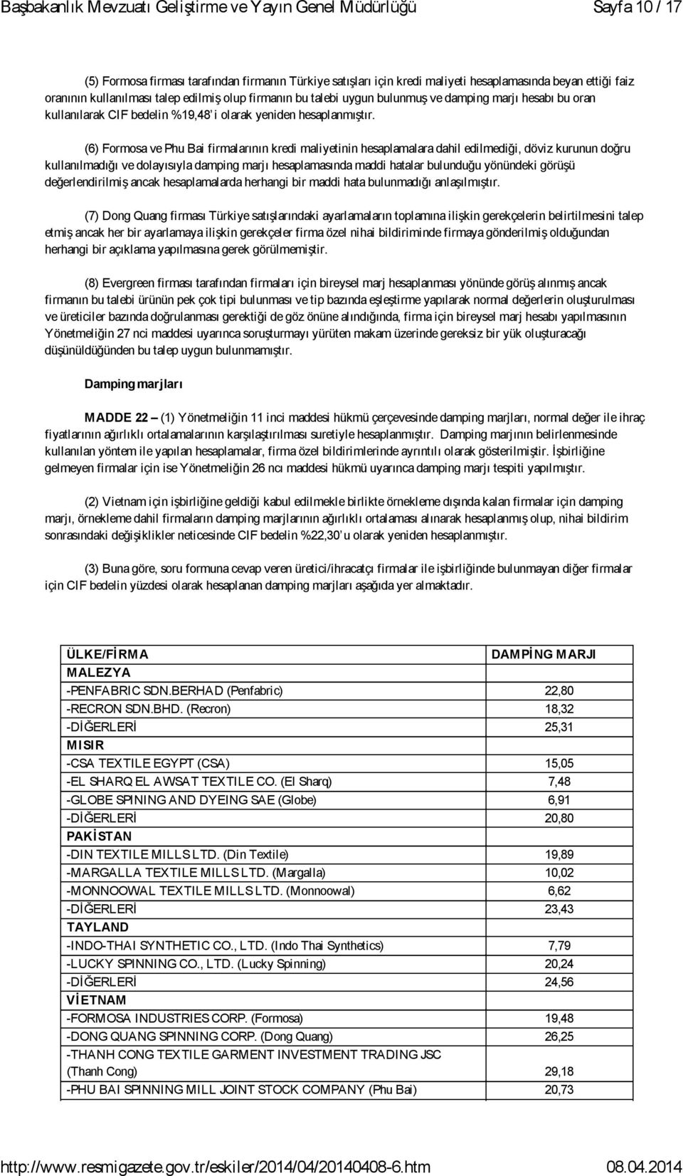 (6) Formosa ve Phu Bai firmalarının kredi maliyetinin hesaplamalara dahil edilmediği, döviz kurunun doğru kullanılmadığı ve dolayısıyla damping marjı hesaplamasında maddi hatalar bulunduğu yönündeki