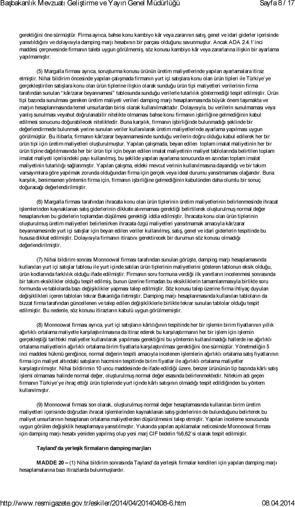 1 inci maddesi çerçevesinde firmanın talebi uygun görülmemiş, söz konusu kambiyo kâr veya zararlarına ilişkin bir ayarlama yapılmamıştır.