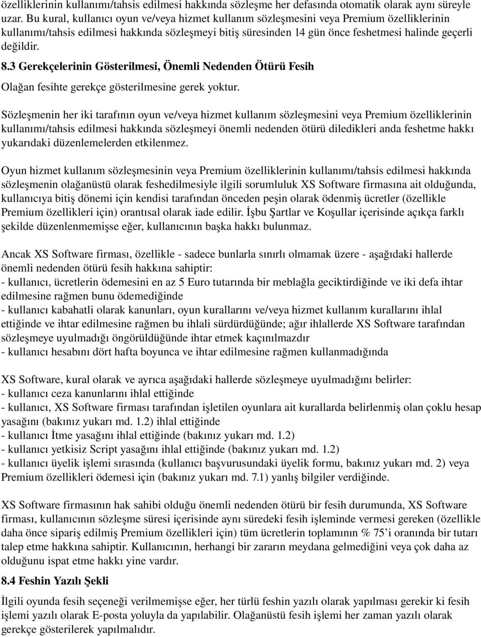 değildir. 8.3 Gerekçelerinin Gösterilmesi, Önemli Nedenden Ötürü Fesih Olağan fesihte gerekçe gösterilmesine gerek yoktur.