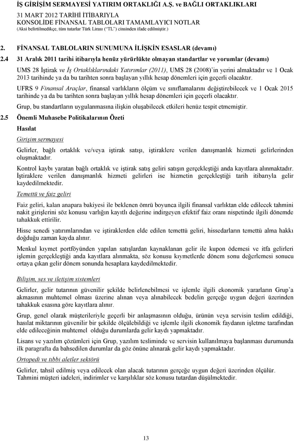 2013 tarihinde ya da bu tarihten sonra başlayan yıllık hesap dönemleri için geçerli olacaktır.