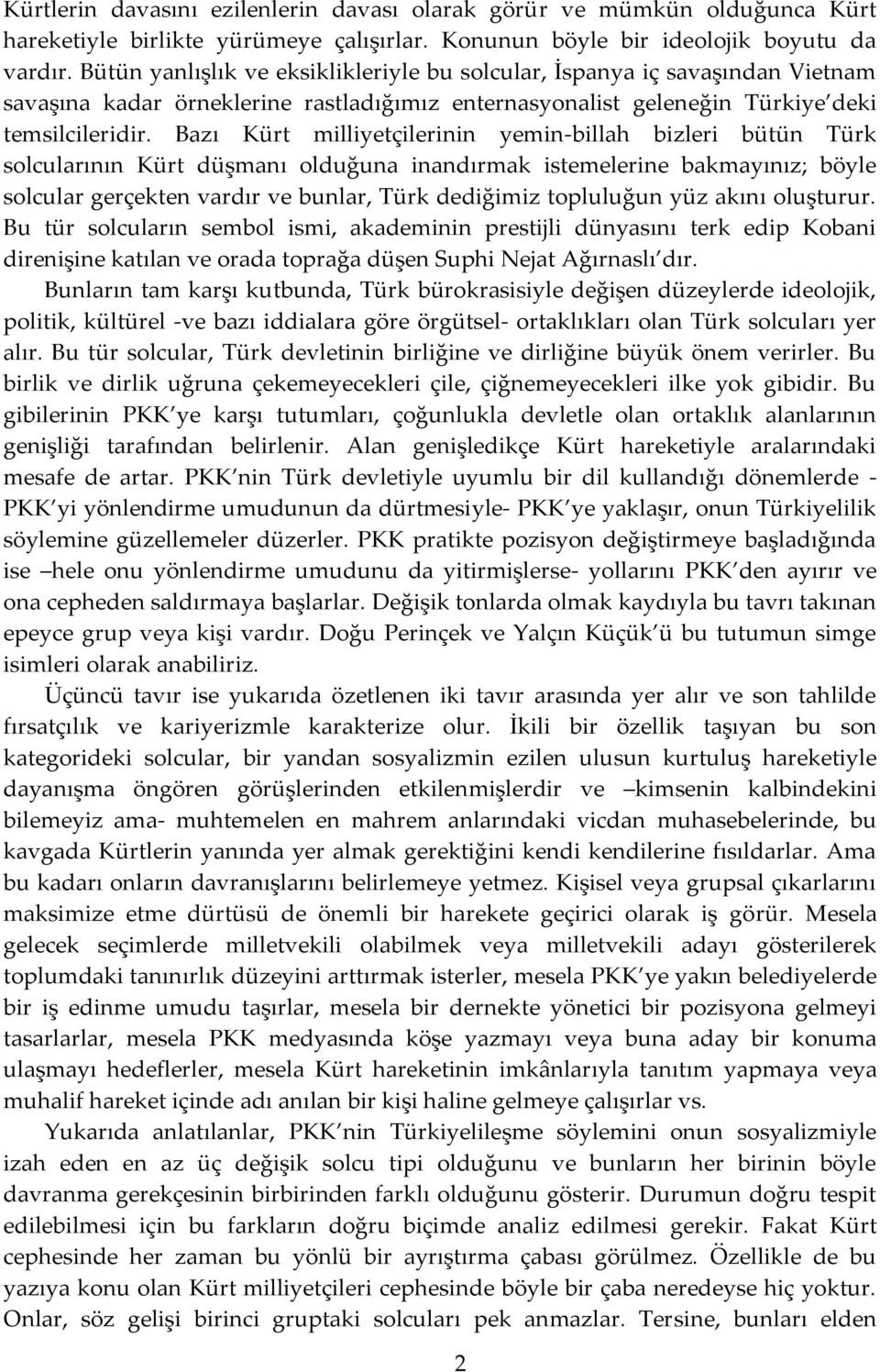 Bazı Kürt milliyetçilerinin yemin-billah bizleri bütün Türk solcularının Kürt düşmanı olduğuna inandırmak istemelerine bakmayınız; böyle solcular gerçekten vardır ve bunlar, Türk dediğimiz topluluğun