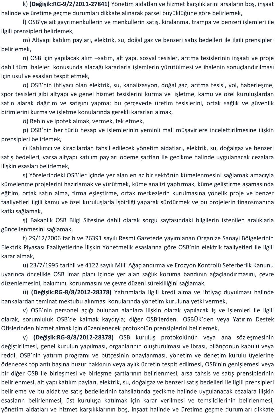 ilgili prensipleri belirlemek, n) OSB için yapılacak alım satım, alt yapı, sosyal tesisler, arıtma tesislerinin inşaatı ve proje dahil tüm ihaleler konusunda alacağı kararlarla işlemlerin yürütülmesi