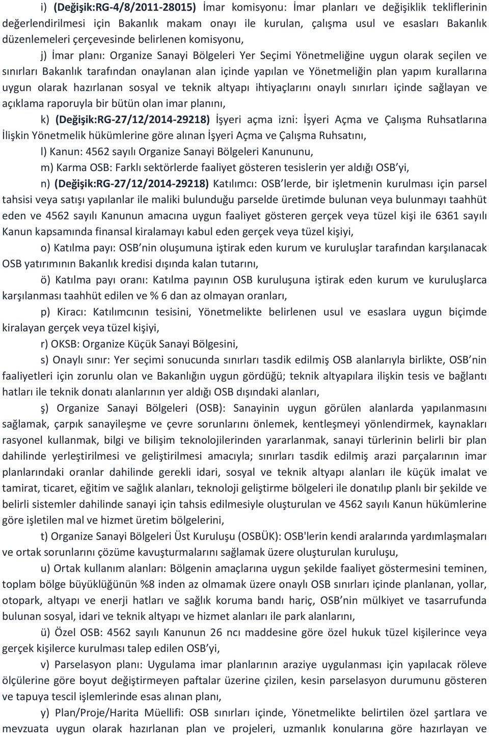 Yönetmeliğin plan yapım kurallarına uygun olarak hazırlanan sosyal ve teknik altyapı ihtiyaçlarını onaylı sınırları içinde sağlayan ve açıklama raporuyla bir bütün olan imar planını, k)