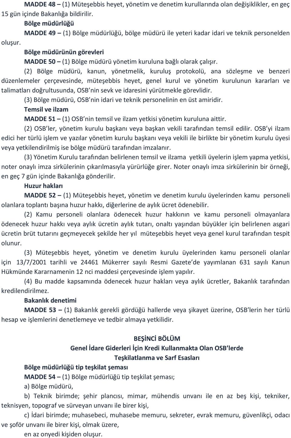 Bölge müdürünün görevleri MADDE 50 (1) Bölge müdürü yönetim kuruluna bağlı olarak çalışır.