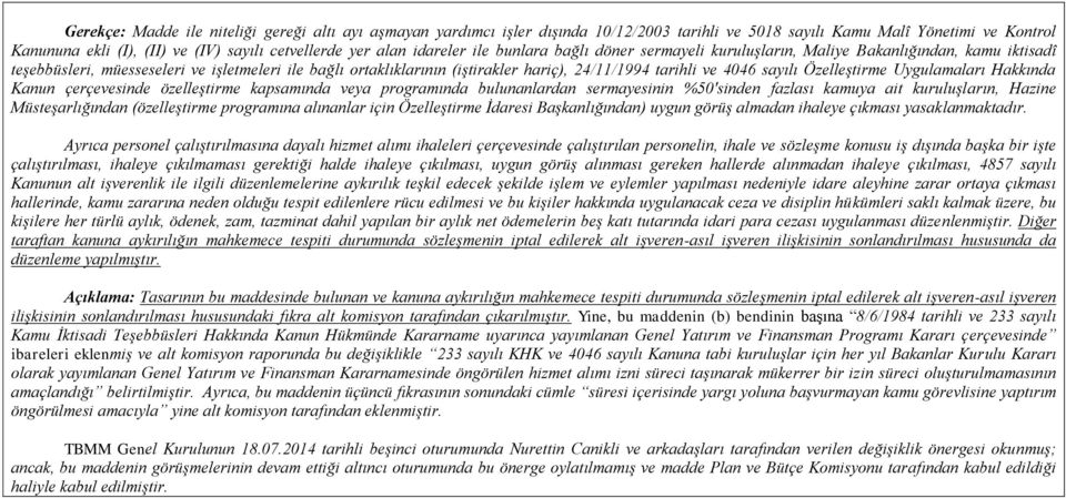 ve 4046 sayılı Özelleştirme Uygulamaları Hakkında Kanun çerçevesinde özelleştirme kapsamında veya programında bulunanlardan sermayesinin %50'sinden fazlası kamuya ait kuruluşların, Hazine