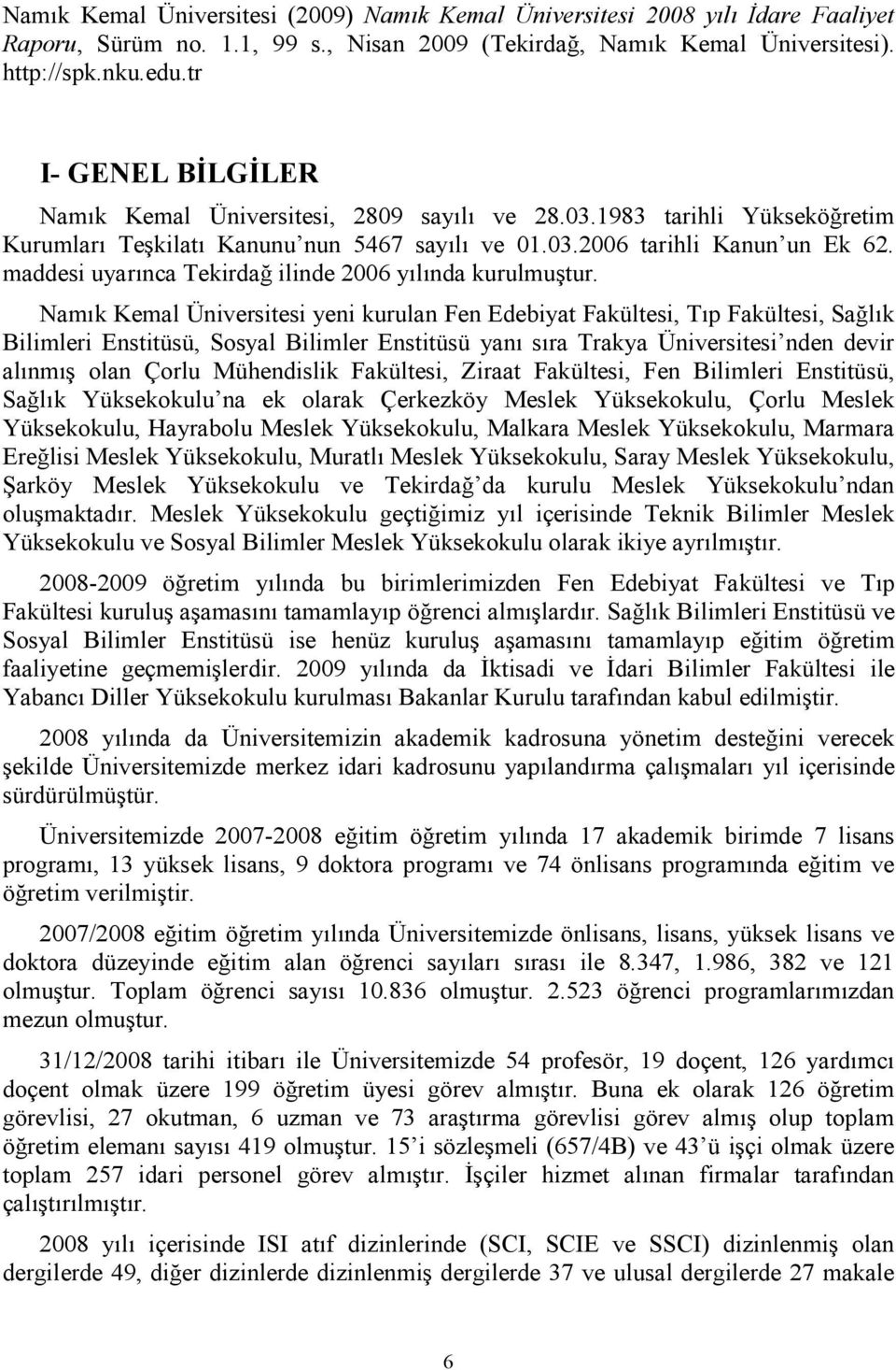 maddesi uyarınca Tekirdağ ilinde 2006 yılında kurulmuştur.