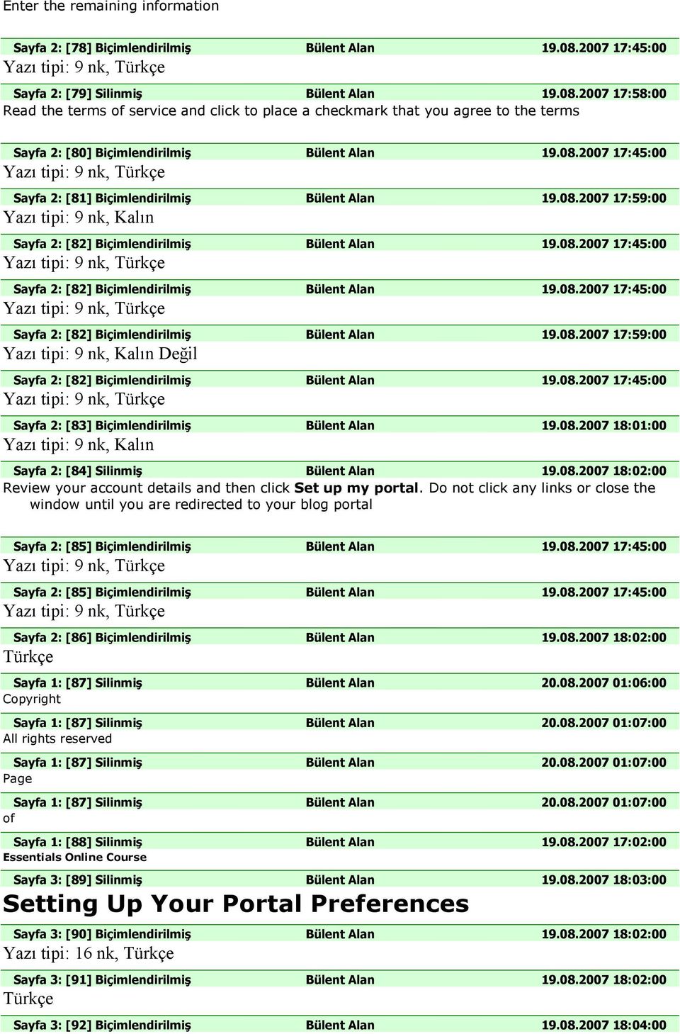08.2007 17:45:00 Sayfa 2: [83] Bülent Alan 19.08.2007 18:01:00 Sayfa 2: [84] Silinmiş Bülent Alan 19.08.2007 18:02:00 Review your account details and then click Set up my portal.