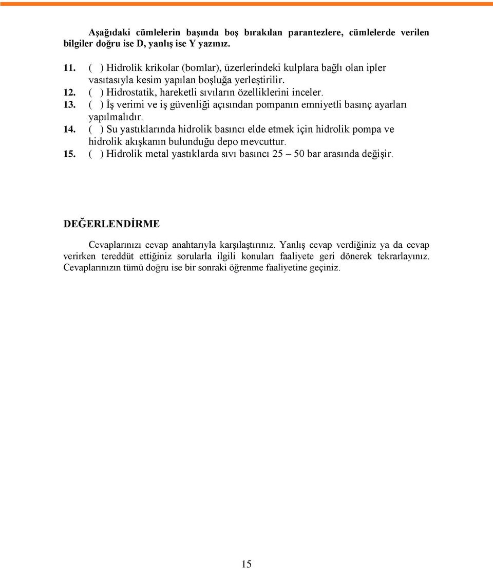 ( ) ĠĢ verimi ve iģ güvenliği açısından pompanın emniyetli basınç ayarları yapılmalıdır. 14.