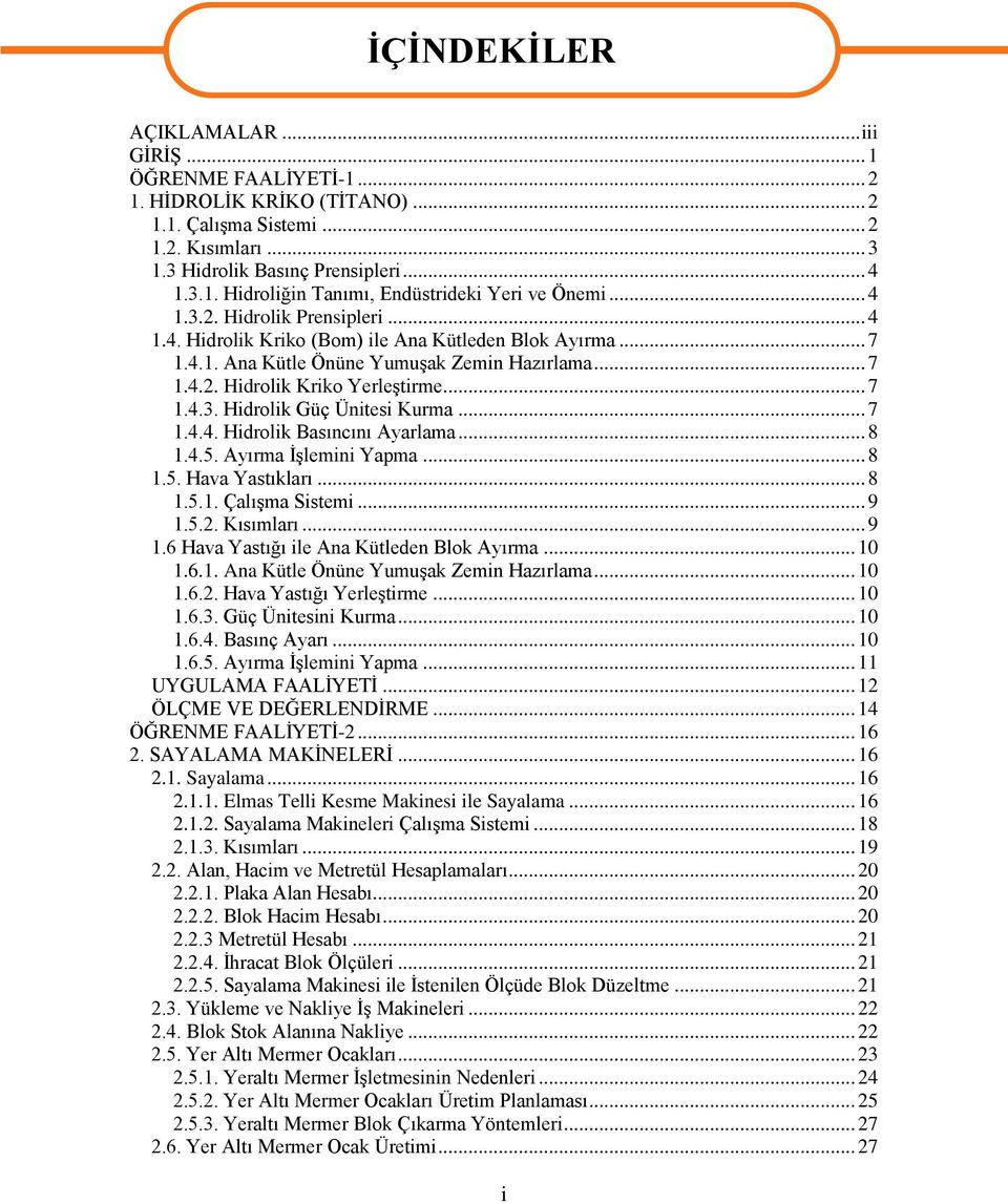 .. 7 1.4.4. Hidrolik Basıncını Ayarlama... 8 1.4.5. Ayırma ĠĢlemini Yapma... 8 1.5. Hava Yastıkları... 8 1.5.1. ÇalıĢma Sistemi... 9 1.5.2. Kısımları... 9 1.6 Hava Yastığı ile Ana Kütleden Blok Ayırma.