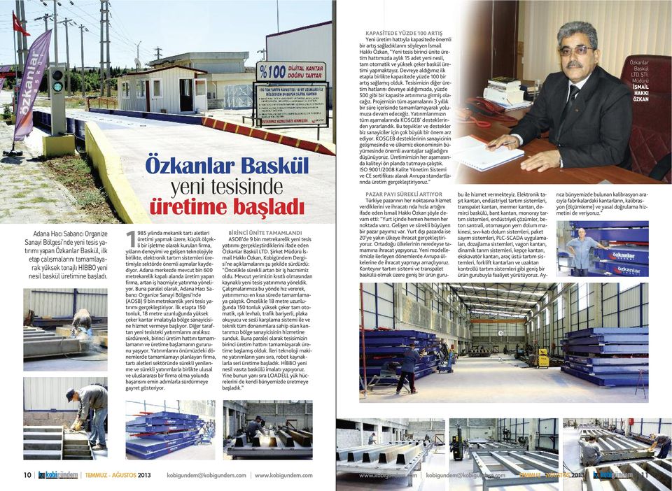 birlikte, elektronik tartım sistemleri üretimiyle sektörde önemli aşmalar kaydediyor. Adana merkezde mevcut bin 600 metrekarelik kapalı alanda üretim yapan firma, artan iş hacmiyle yatırıma yöneliyor.