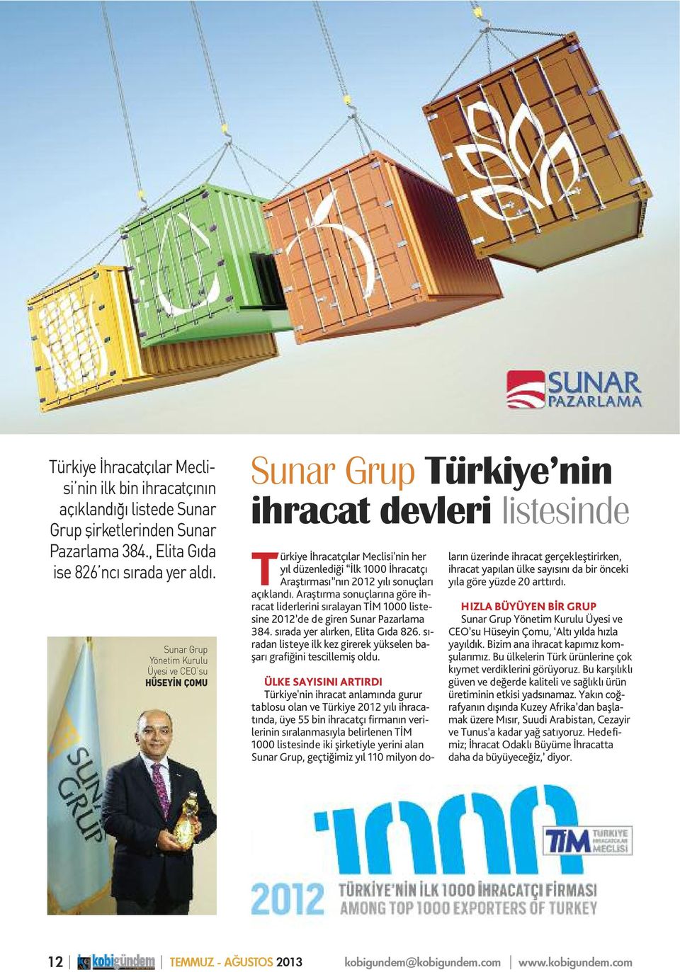 yılı sonuçları açıklandı. Araştırma sonuçlarına göre ihracat liderlerini sıralayan TİM 1000 listesine 2012 de de giren Sunar Pazarlama 384. sırada yer alırken, Elita Gıda 826.