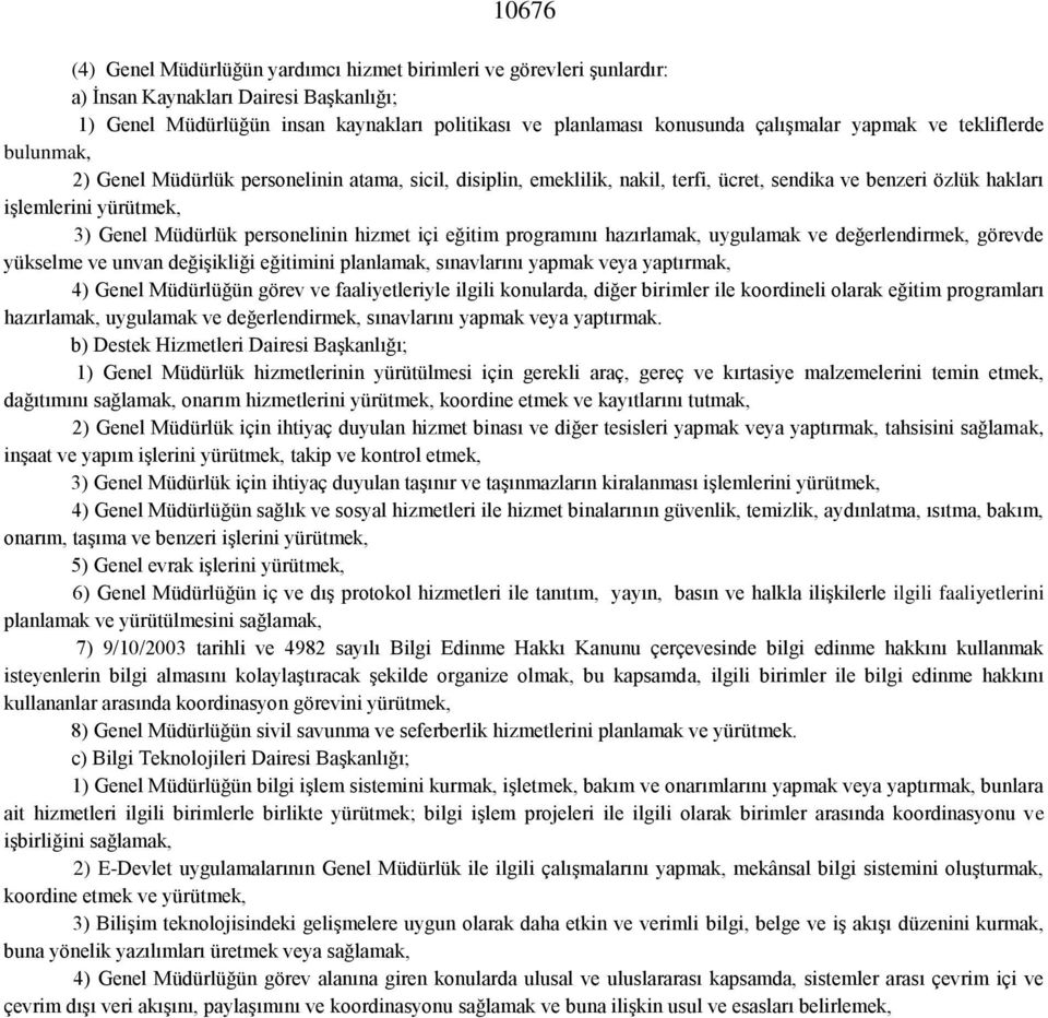 personelinin hizmet içi eğitim programını hazırlamak, uygulamak ve değerlendirmek, görevde yükselme ve unvan değişikliği eğitimini planlamak, sınavlarını yapmak veya yaptırmak, 4) Genel Müdürlüğün