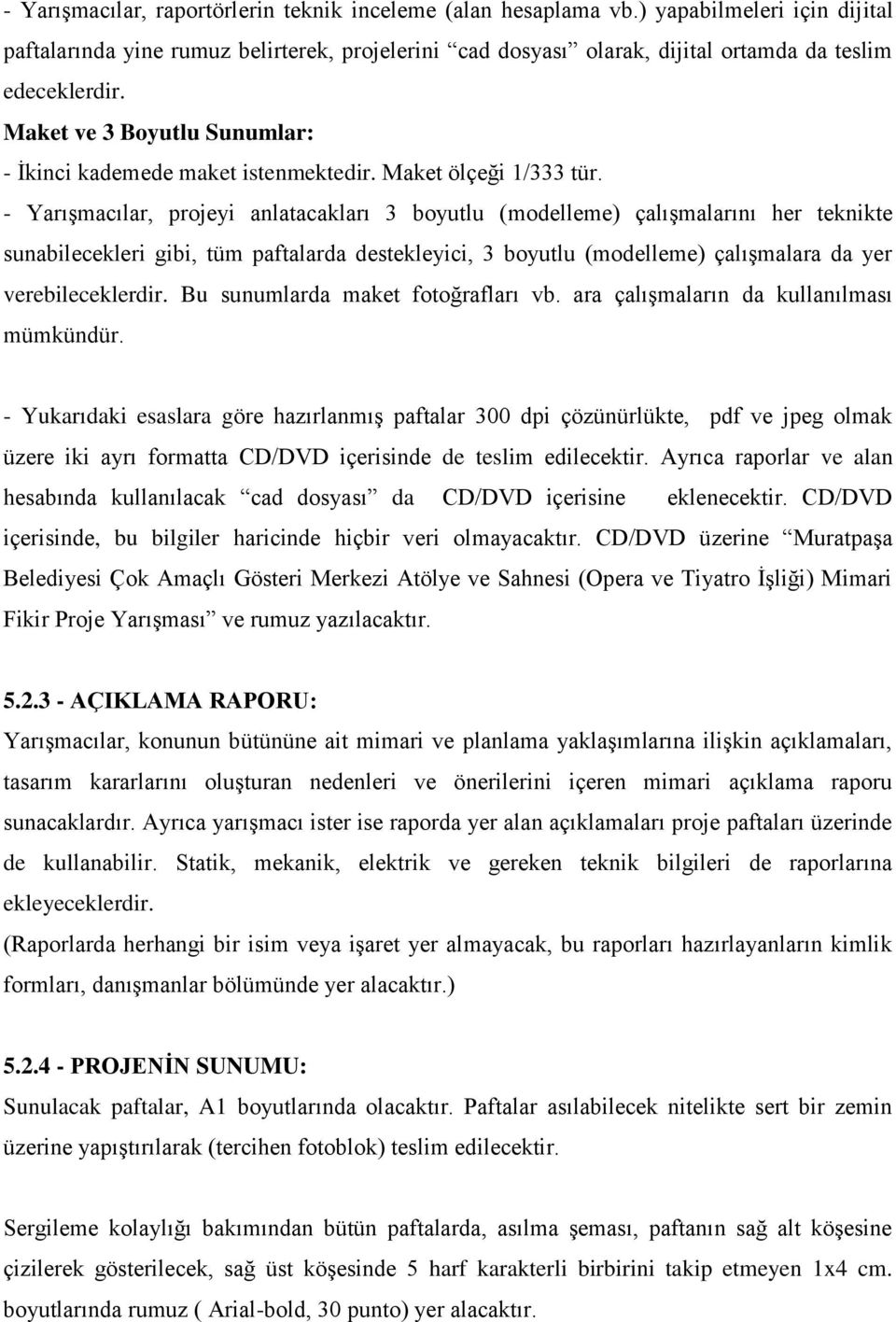 Maket ve 3 Boyutlu Sunumlar: - İkinci kademede maket istenmektedir. Maket ölçeği 1/333 tür.