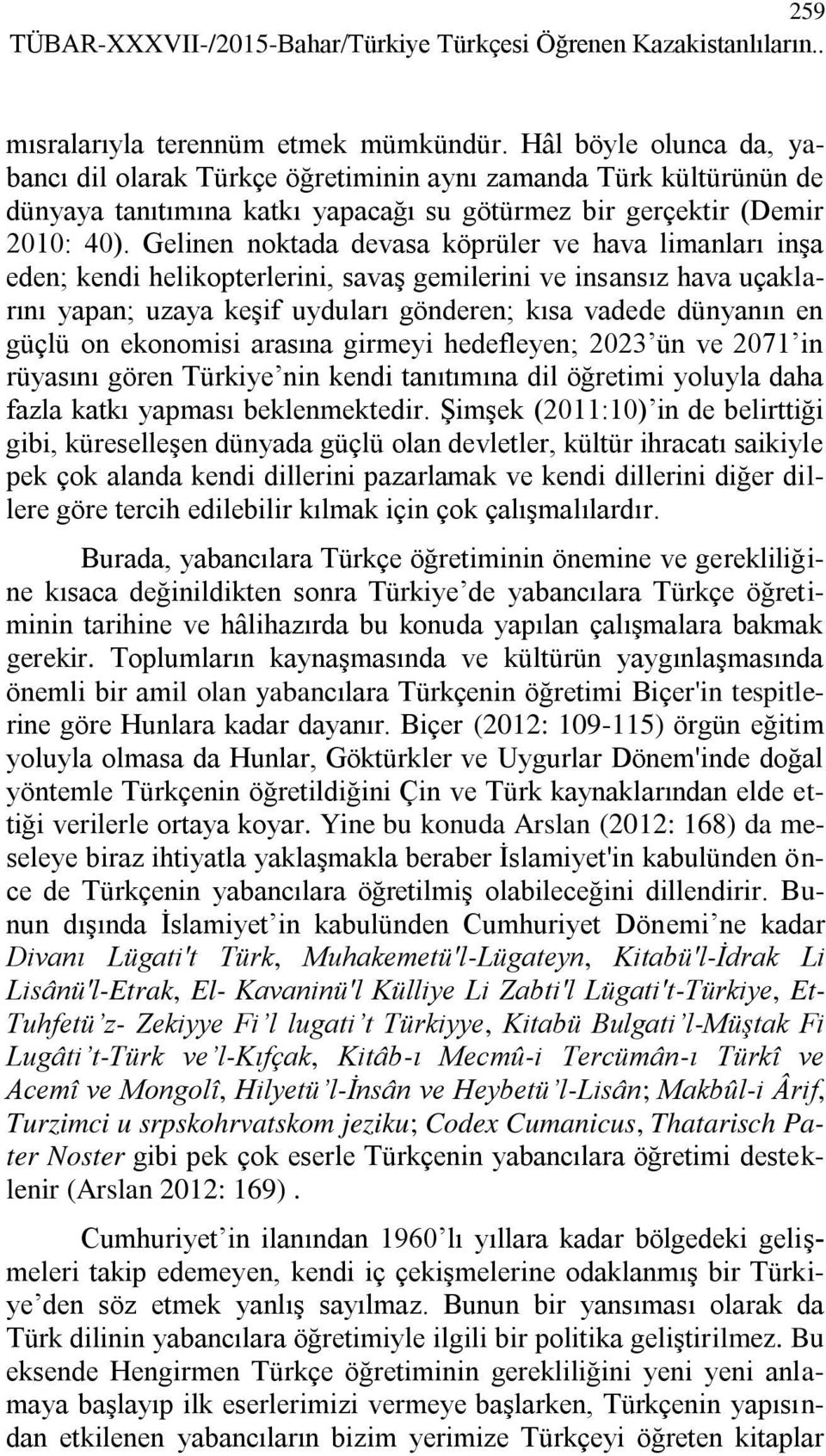 Gelinen noktada devasa köprüler ve hava limanları inşa eden; kendi helikopterlerini, savaş gemilerini ve insansız hava uçaklarını yapan; uzaya keşif uyduları gönderen; kısa vadede dünyanın en güçlü