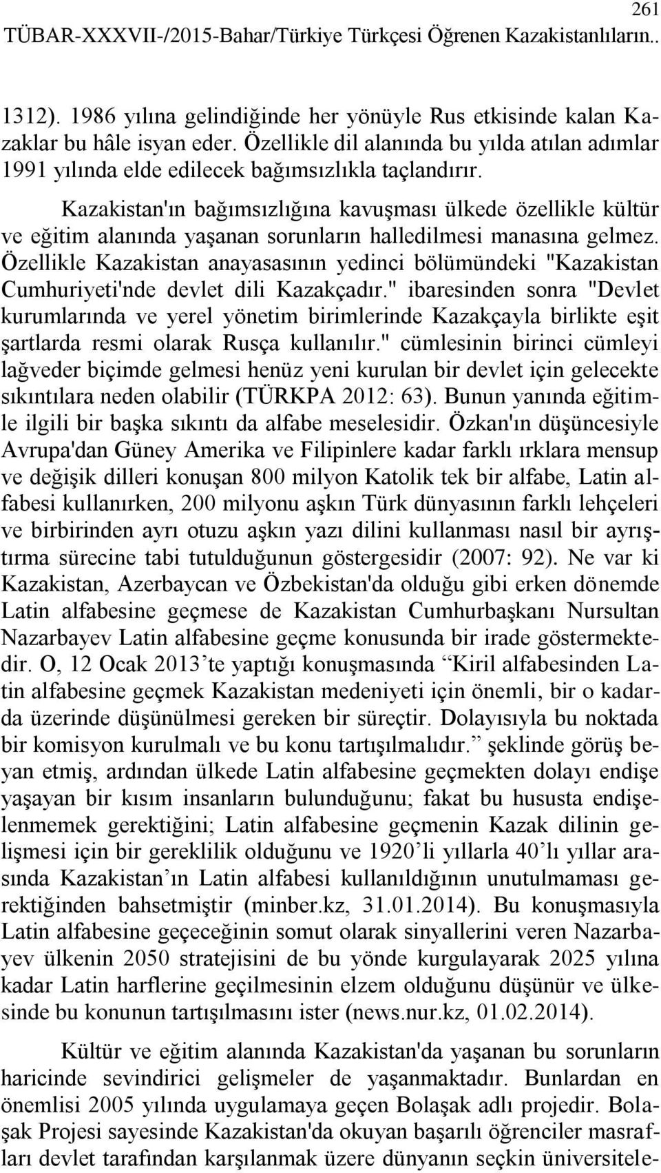 Kazakistan'ın bağımsızlığına kavuşması ülkede özellikle kültür ve eğitim alanında yaşanan sorunların halledilmesi manasına gelmez.