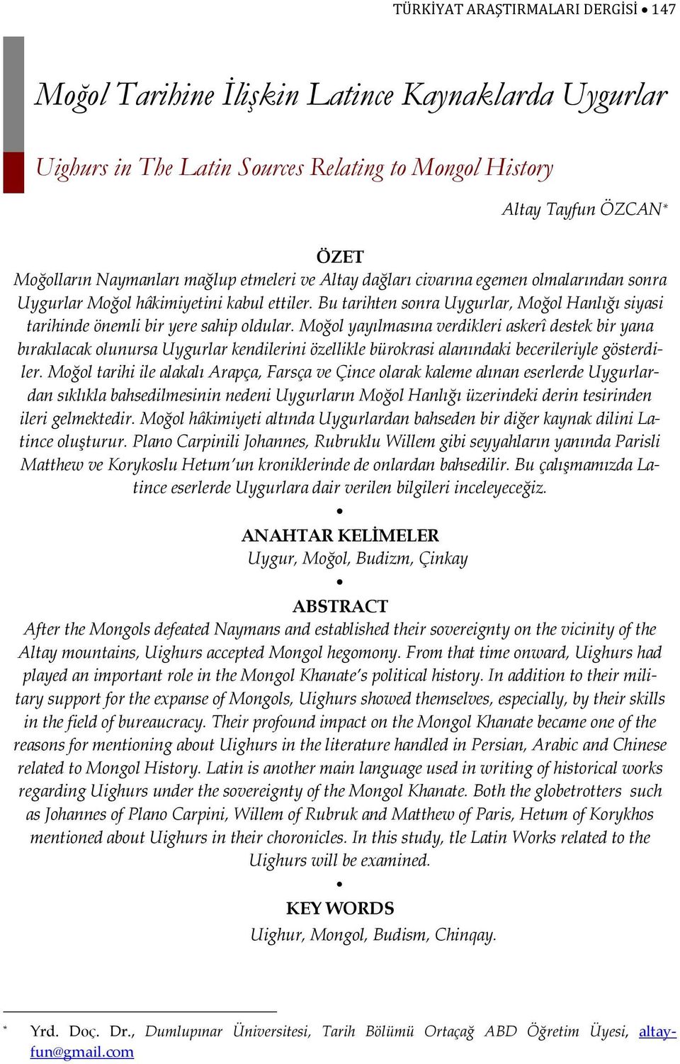 Moğol yayılmasına verdikleri askerî destek bir yana bırakılacak olunursa Uygurlar kendilerini özellikle bürokrasi alanındaki becerileriyle gösterdiler.