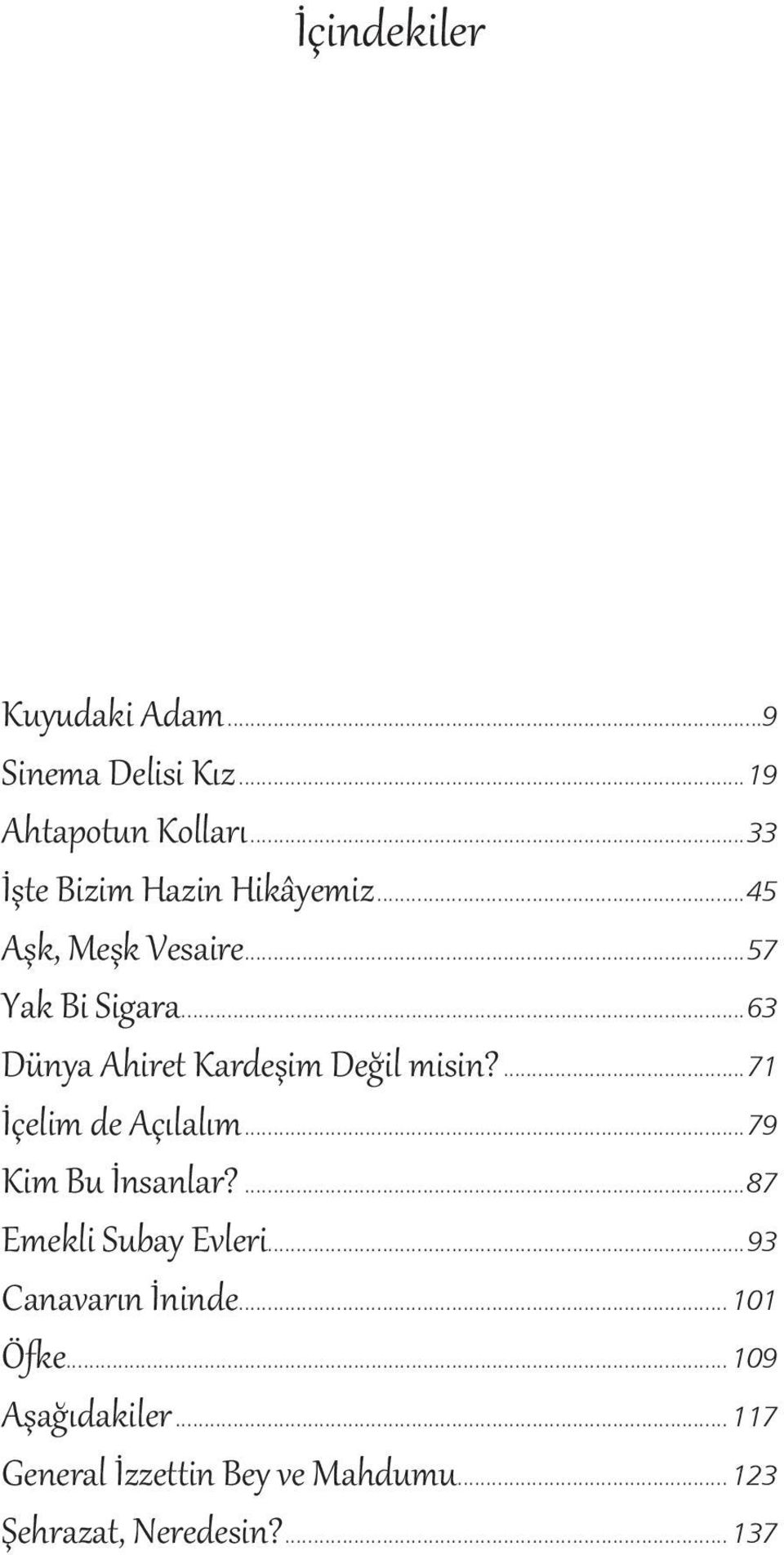 ..63 Dünya Ahiret Kardeşim Değil misin?...71 İçelim de Açılalım...79 Kim Bu İnsanlar?