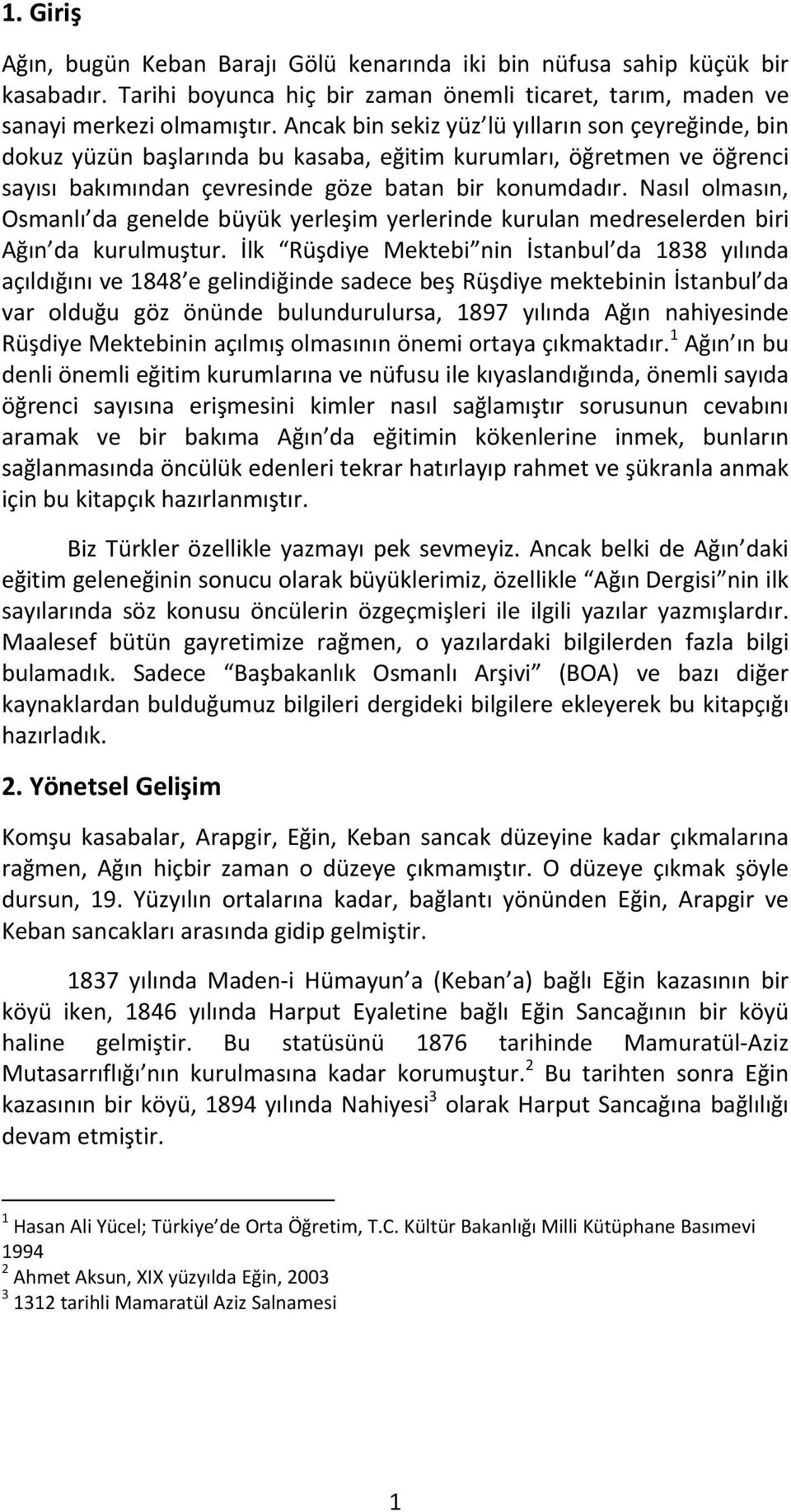 Nasıl olmasın, Osmanlı da genelde büyük yerleşim yerlerinde kurulan medreselerden biri Ağın da kurulmuştur.