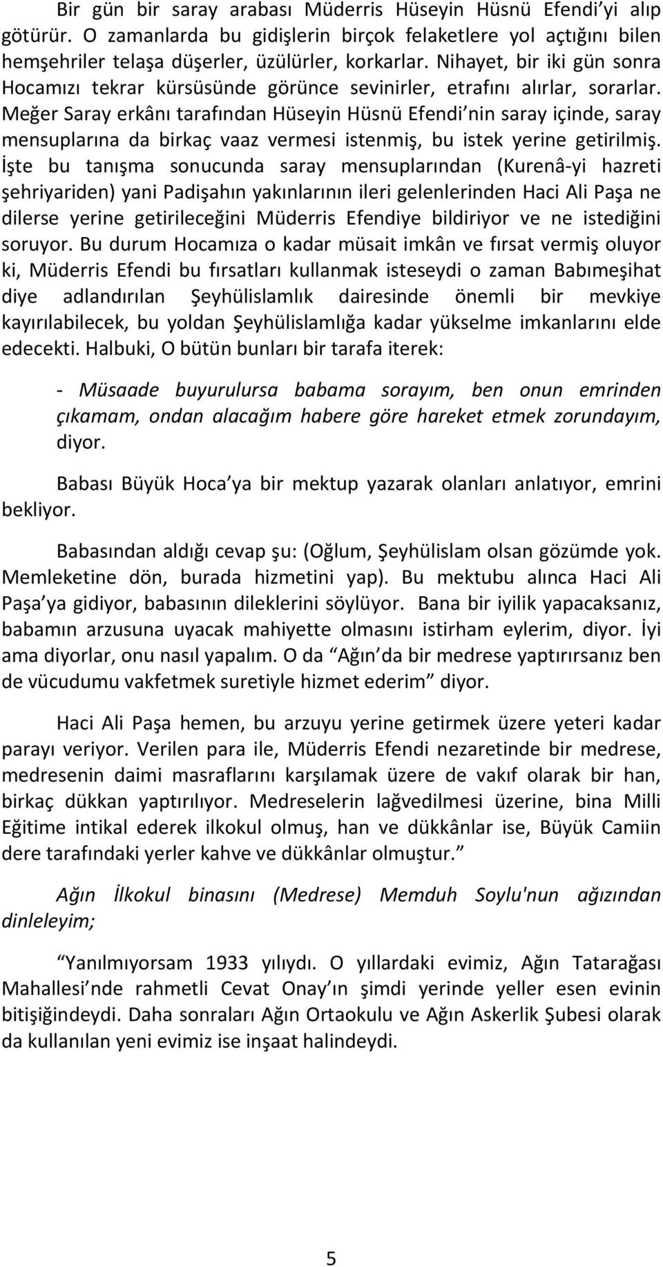 Meğer Saray erkânı tarafından Hüseyin Hüsnü Efendi nin saray içinde, saray mensuplarına da birkaç vaaz vermesi istenmiş, bu istek yerine getirilmiş.