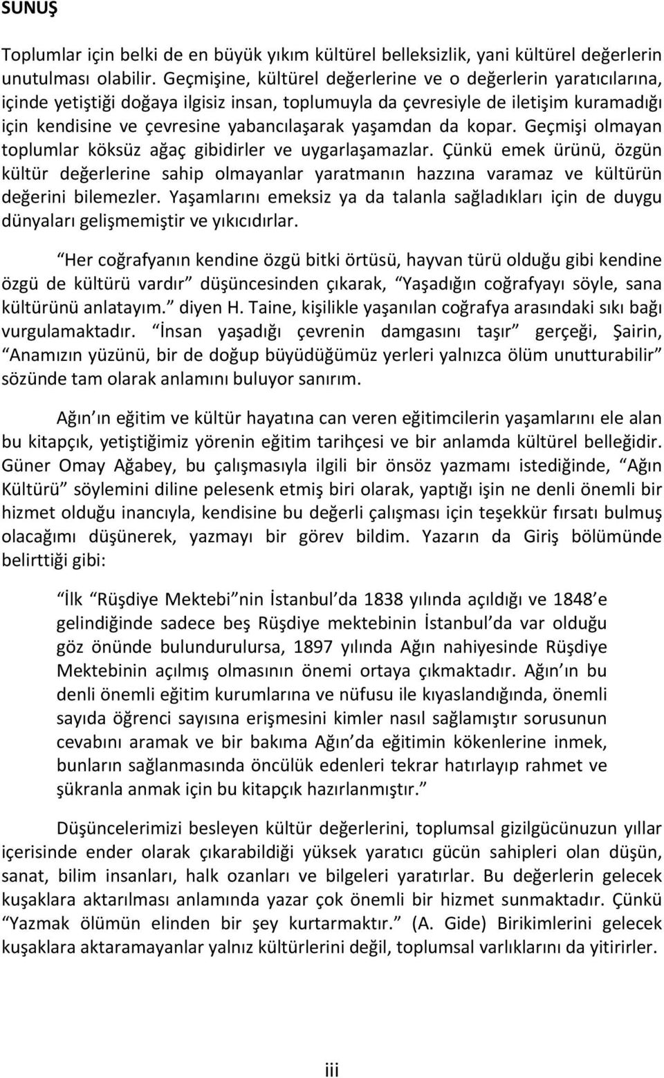 yaşamdan da kopar. Geçmişi olmayan toplumlar köksüz ağaç gibidirler ve uygarlaşamazlar.