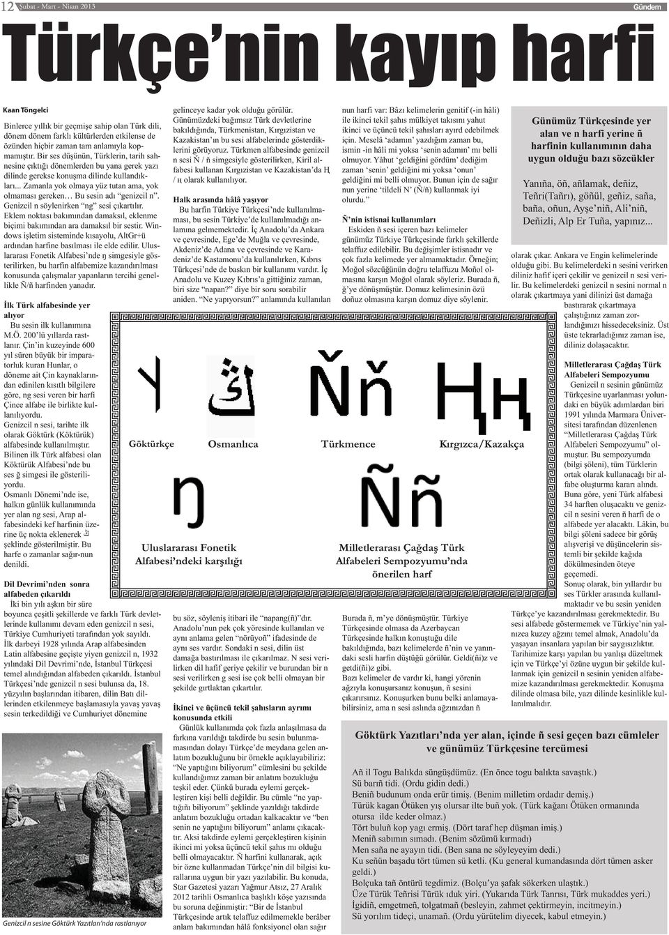 .. Zamanla yok olmaya yüz tutan ama, yok olmaması gereken Bu sesin adı genizcil n. Genizcil n söylenirken ng sesi çıkartılır.